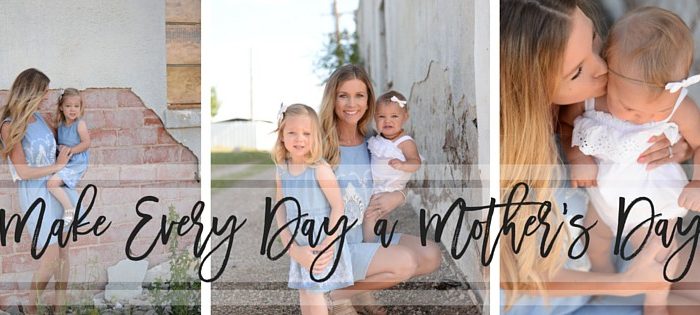 Make Every Day a Mother’s Day