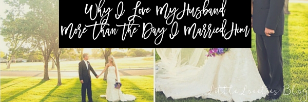 8 Reasons Why I Love My Husband More Now Than the Day I Married Him